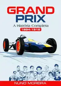 GRAND PRIX - A HISTORIA COMPLETA (1894-1916)