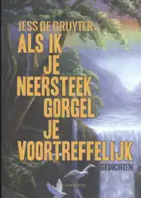 ALS IK JE NEERSTEEK GORGEL JE VOORTREFFELIJK