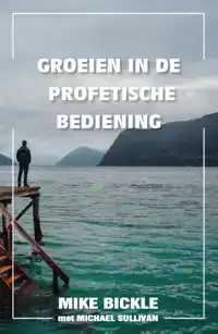 GROEIEN IN DE PROFETISCHE BEDIENING