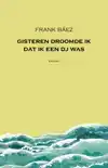 GISTEREN DROOMDE IK DAT IK EEN DJ WAS