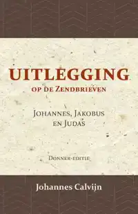 UITLEGGING OP DE ZENDBRIEVEN VAN JOHANNES, JAKOBUS EN JUDAS