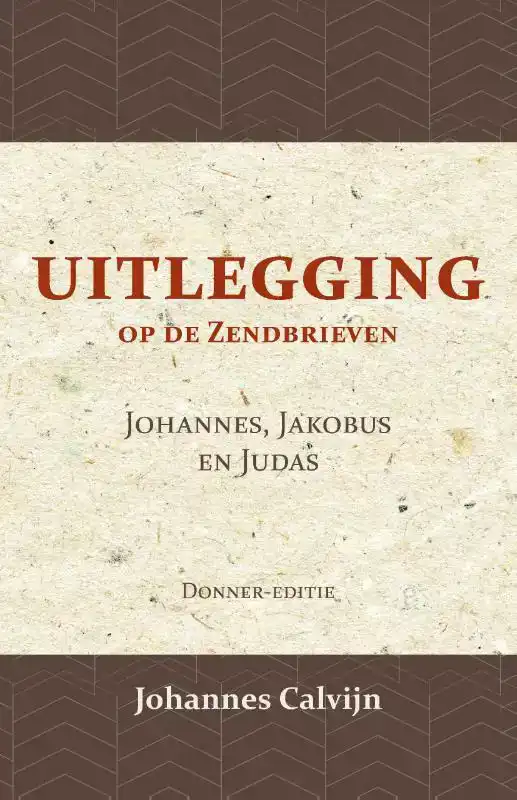 UITLEGGING OP DE ZENDBRIEVEN VAN JOHANNES, JAKOBUS EN JUDAS