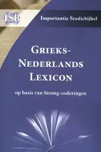 GRIEKS-NEDERLANDS LEXICON OP BASIS VAN STRONG-CODERINGEN