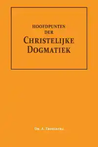 HOOFDPUNTEN DER CHRISTELIJKE DOGMATIEK