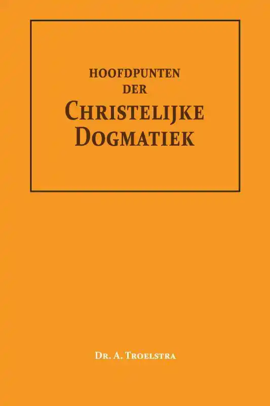 HOOFDPUNTEN DER CHRISTELIJKE DOGMATIEK