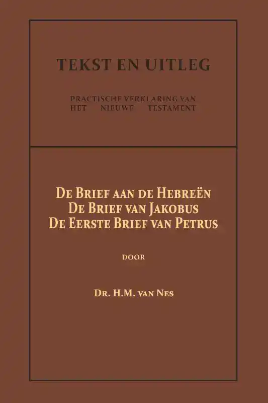 DE BRIEF AAN DE HEBREEN, DE BRIEF VAN JAKOBUS, DE EERSTE BRI