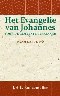 HET EVANGELIE VAN JOHANNES VOOR DE GEMEENTE VERKLAARD 1