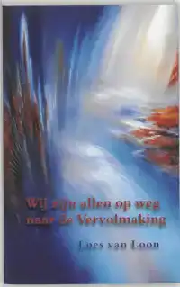 WIJ ZIJN ALLEN OP WEG NAAR DE VERVOLMAKING