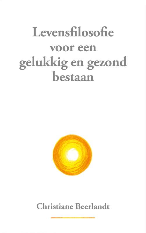 LEVENSFILOSOFIE VOOR EEN GELUKKIG EN GEZOND BESTAAN