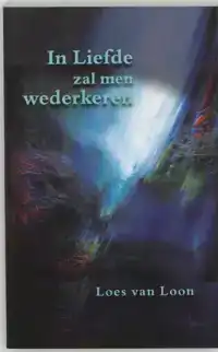 IN LIEFDE ZAL MEN WEDERKEREN