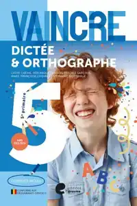 VAINCRE - DICTEE & ORTHOGRAPHE - 5E ANNEE