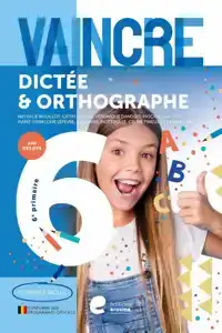 VAINCRE - DICTEE & ORTHOGRAPHE - 6E ANNEE