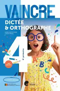 VAINCRE - DICTEE & ORTHOGRAPHE - 4E ANNEE