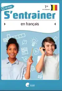 S'ENTRAINER EN FRANCAIS - 1RE SECONDAIRE