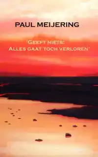 GEEFT NIETS, ALLES GAAT TOCH VERLOREN