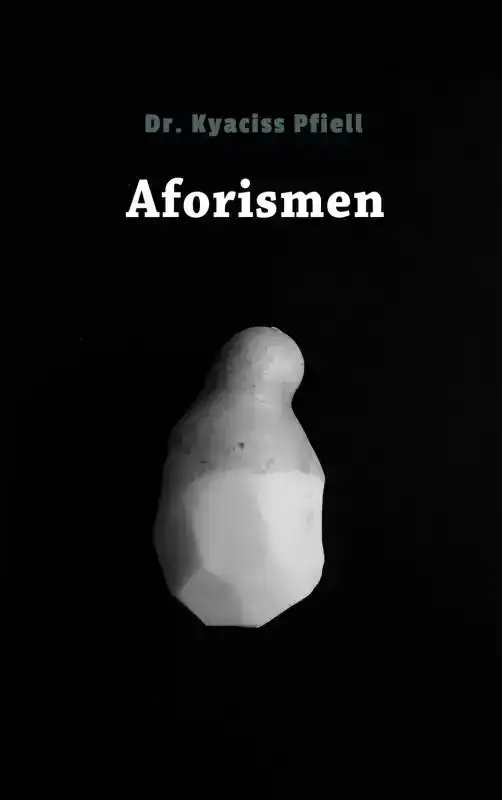 AFORISMEN - DR. KYACISS PFIELL