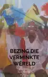 BEZING DIE VERMINKTE WERELD