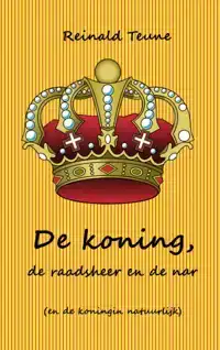 DE KONING, DE RAADSHEER EN DE NAR (EN DE KONINGIN NATUURLIJK