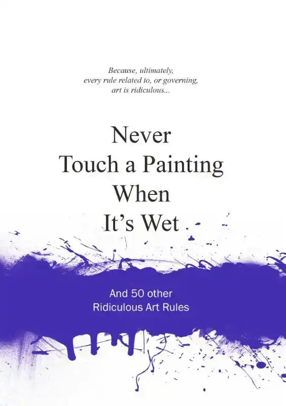NEVER TOUCH A PAINTING WHEN IT'S WET