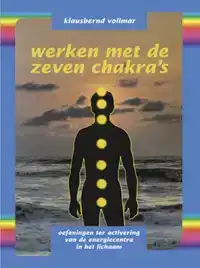 WERKEN MET DE ZEVEN CHAKRA'S