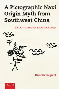 A PICTOGRAPHIC NAXI ORIGIN MYTH FROM SOUTHWEST CHINA