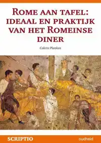 ROME AAN TAFEL IDEAAL EN PRAKTIJK VAN HET ROMEINSE DINER