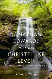 JONATHAN EDWARDS OVER HET CHRISTELIJKE LEVEN