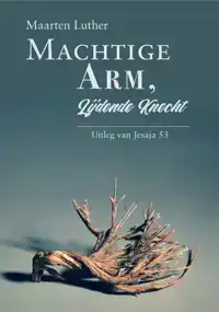 MACHTIGE ARM, LIJDENDE KNECHT