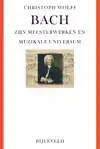 BACH - ZIJN MEESTERWERKEN EN MUZIKALE UNIVERSUM