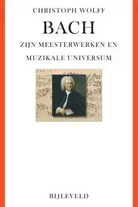 BACH - ZIJN MEESTERWERKEN EN MUZIKALE UNIVERSUM