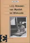 L.E.J. BROUWER, VAN MYSTIEK TOT WISKUNDE