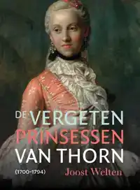 DE VERGETEN PRINSESSEN VAN THORN (1700-1794)