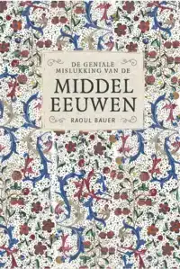 DE GENIALE MISLUKKING VAN DE MIDDELEEUWEN
