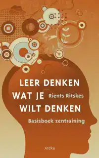 LEER DENKEN WAT JE WILT DENKEN