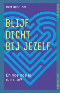 BLIJF DICHT BIJ JEZELF