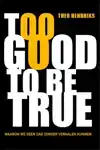 TOO GOOD TO BE TRUE