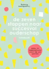 DE ZEVEN STAPPEN NAAR SUCCESVOL OUDERSCHAP - BASISBOEK