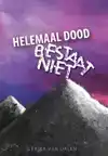 HELEMAAL DOOD BESTAAT NIET