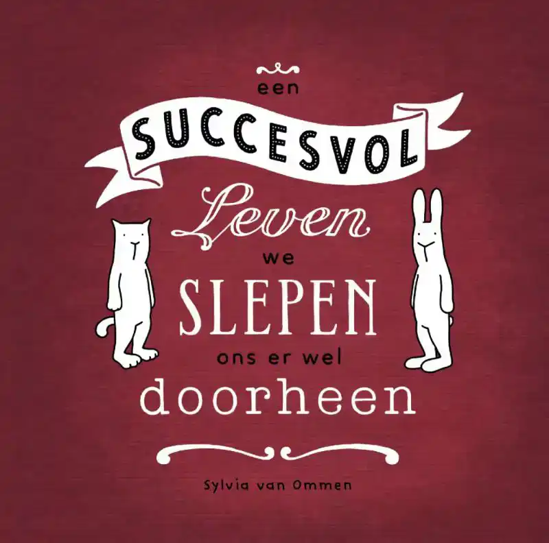 EEN SUCCESVOL LEVEN, WE SLEPEN ONS ER WEL DOORHEEN