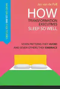 HOW TRANSFORMATION EXECUTIVES SLEEP SO WELL