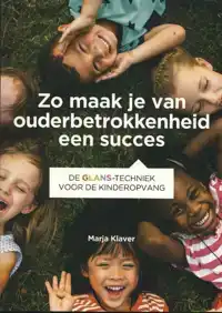 ZO MAAK JE VAN OUDERBETROKKENHEID EEN SUCCES