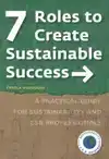 7 ROLES TO CREATE SUSTAINABLE SUCCESS