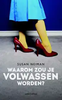 WAAROM ZOU JE VOLWASSEN WORDEN?