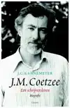 J.M. COETZEE. EEN SCHRIJVERSLEVEN