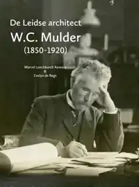 DE LEIDSE ARCHITECT W.C. MULDER (1850-1920)