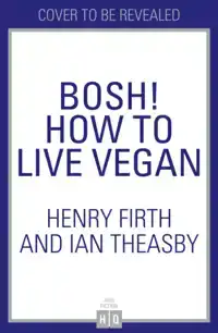 BOSH! HOW TO LIVE VEGAN