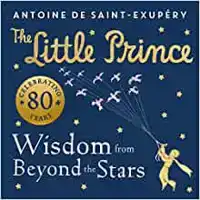 THE LITTLE PRINCE: WISDOM FROM BEYOND THE STARS