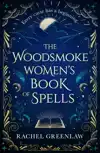 THE WOODSMOKE WOMEN'S BOOK OF SPELLS