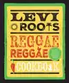 LEVI ROOTS' REGGAE REGGAE COOKBOOK