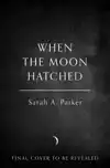 WHEN THE MOON HATCHED